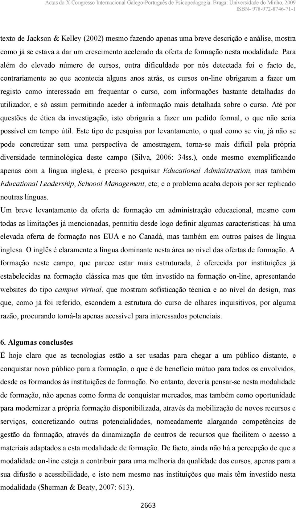 interessado em frequentar o curso, com informações bastante detalhadas do utilizador, e só assim permitindo aceder à informação mais detalhada sobre o curso.