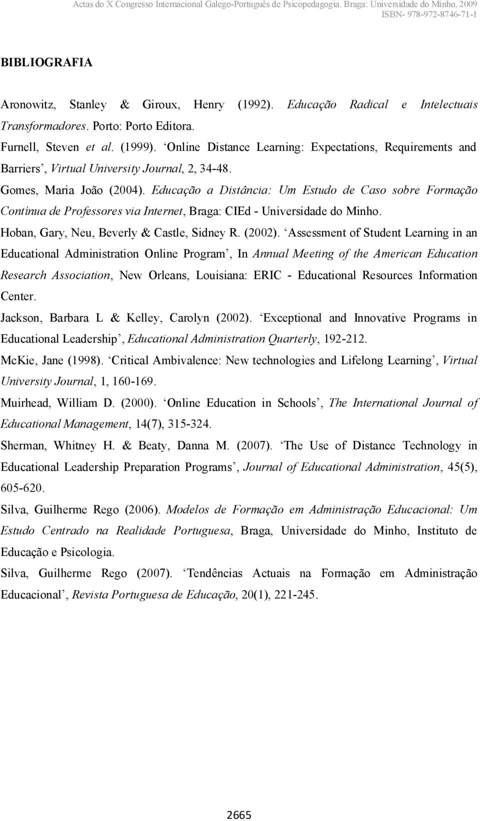 Educação a Distância: Um Estudo de Caso sobre Formação Contínua de Professores via Internet, Braga: CIEd - Universidade do Minho. Hoban, Gary, Neu, Beverly & Castle, Sidney R. (2002).