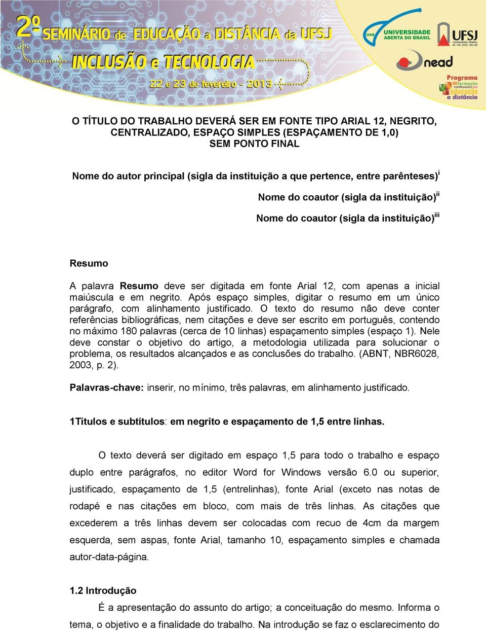 negrito. Após espaço simples, digitar o resumo em um único parágrafo, com alinhamento justificado.