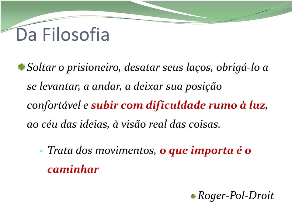 dificuldade rumo à luz, ao céu das ideias, à visão real das coisas.