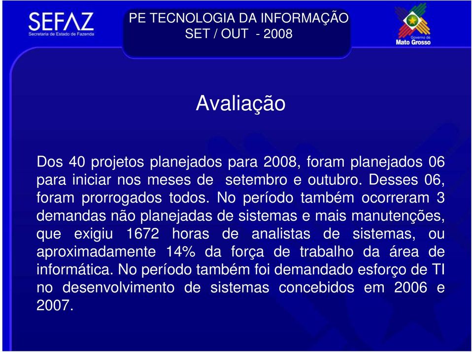 No período também ocorreram 3 demandas não planejadas de sistemas e mais manutenções, que exigiu 1672 horas de analistas de