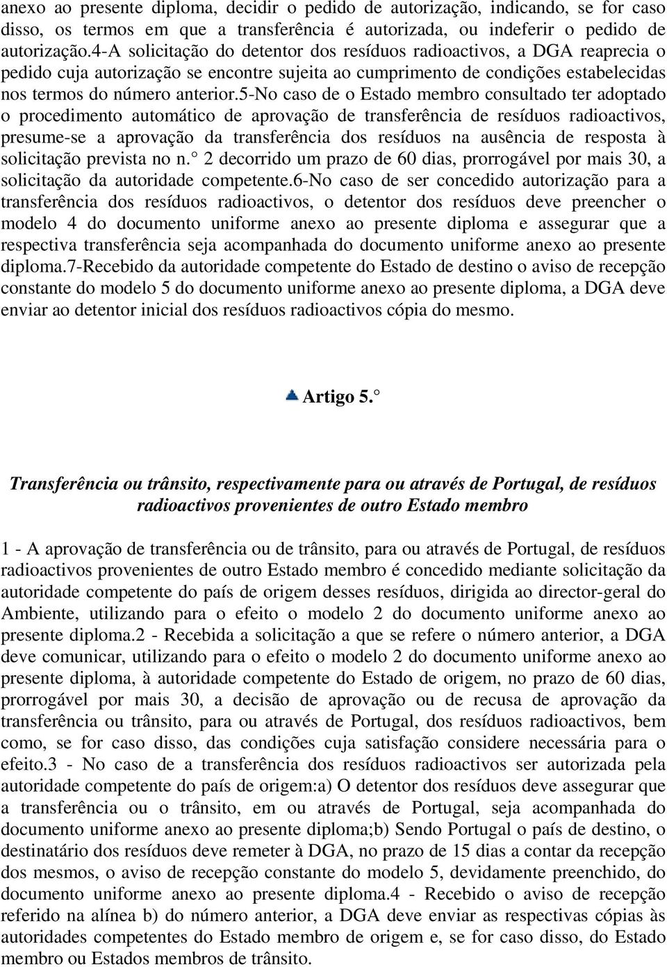 5-no caso de o Estado membro consultado ter adoptado o procedimento automático de aprovação de transferência de resíduos radioactivos, presume-se a aprovação da transferência dos resíduos na ausência