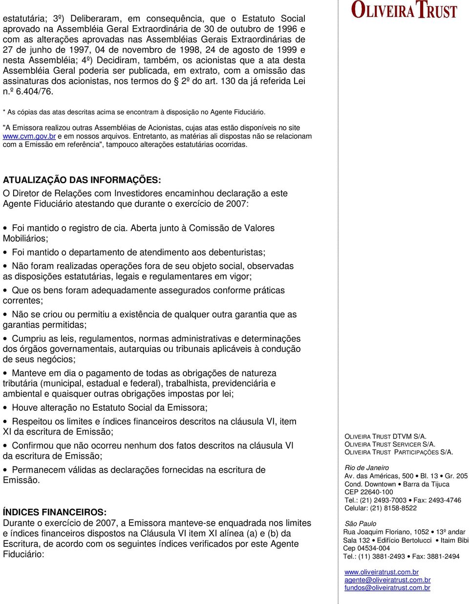 em extrato, com a omissão das assinaturas dos acionistas, nos termos do 2º do art. 130 da já referida Lei n.º 6.404/76.