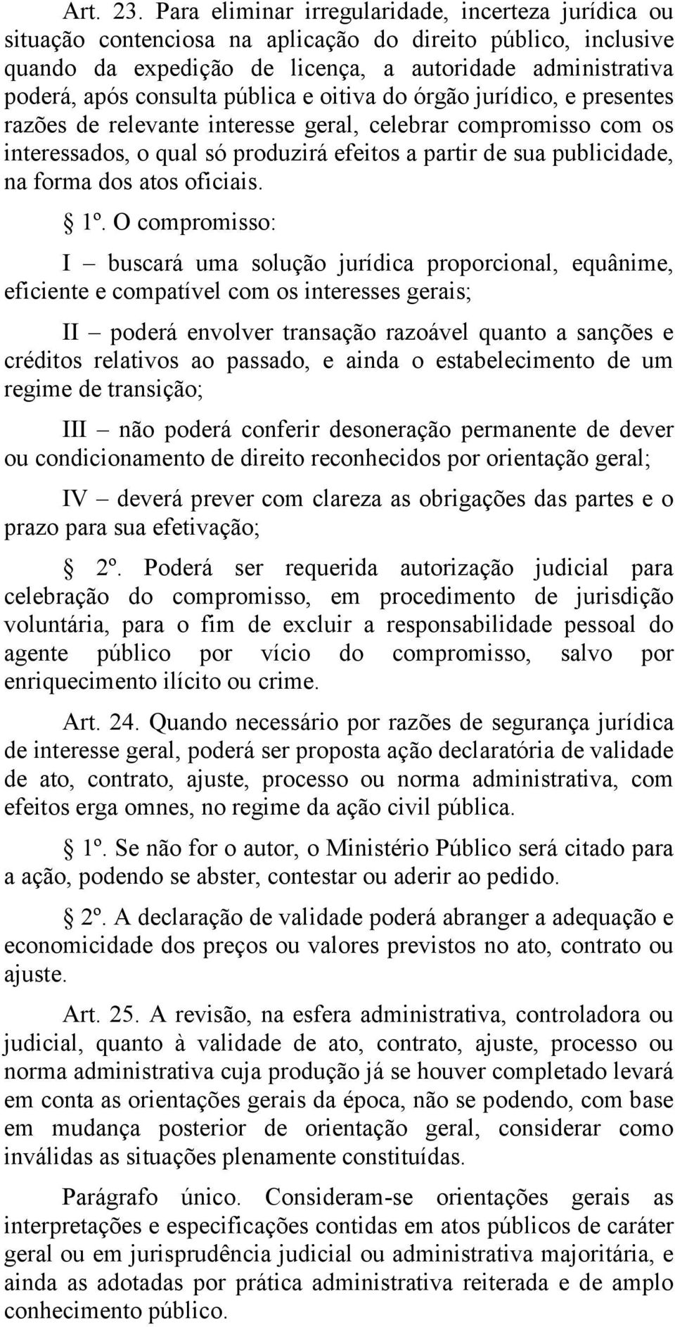 pública e oitiva do órgão jurídico, e presentes razões de relevante interesse geral, celebrar compromisso com os interessados, o qual só produzirá efeitos a partir de sua publicidade, na forma dos