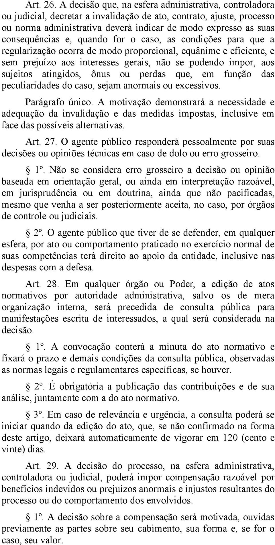 consequências e, quando for o caso, as condições para que a regularização ocorra de modo proporcional, equânime e eficiente, e sem prejuízo aos interesses gerais, não se podendo impor, aos sujeitos