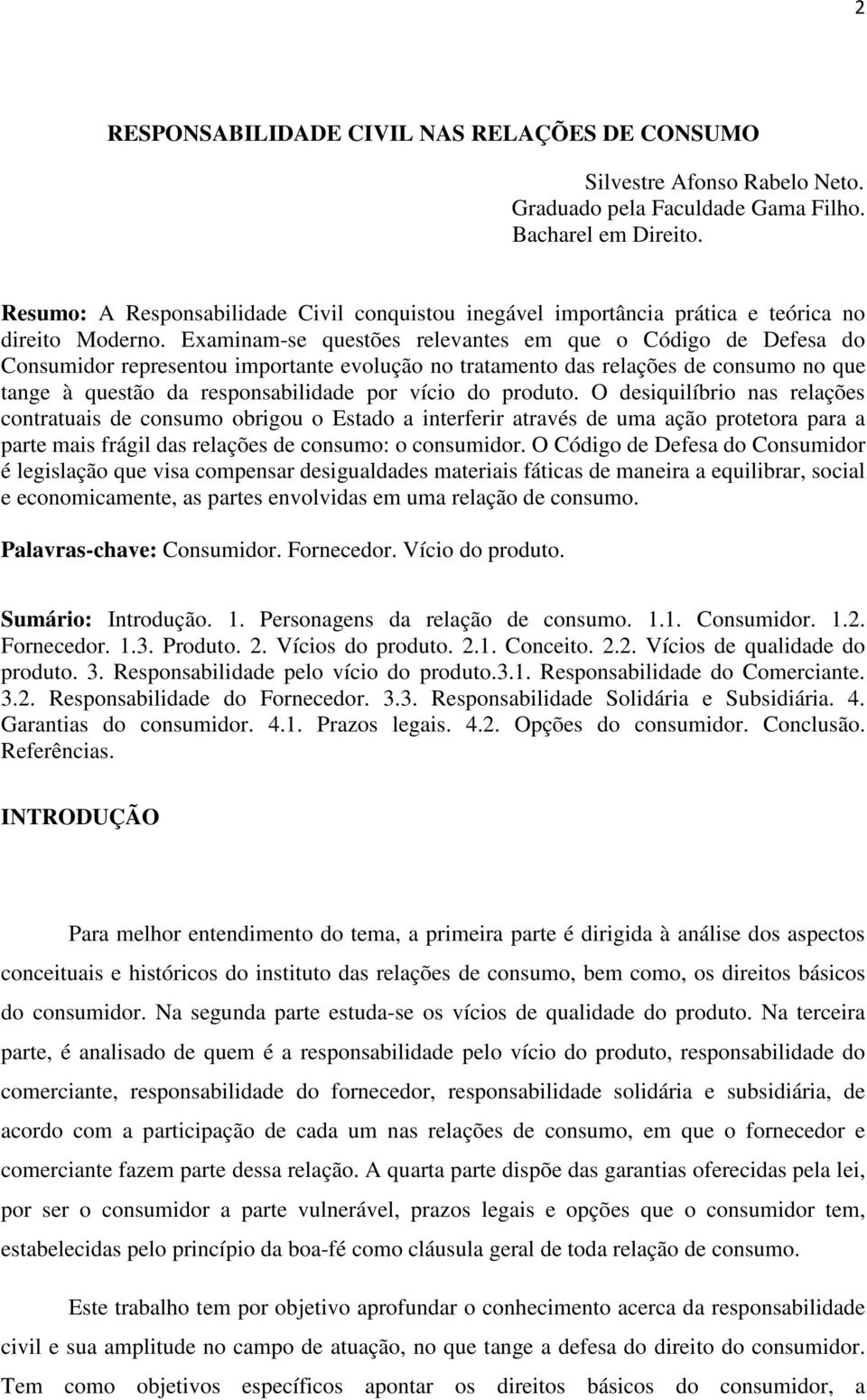 Examinam-se questões relevantes em que o Código de Defesa do Consumidor representou importante evolução no tratamento das relações de consumo no que tange à questão da responsabilidade por vício do