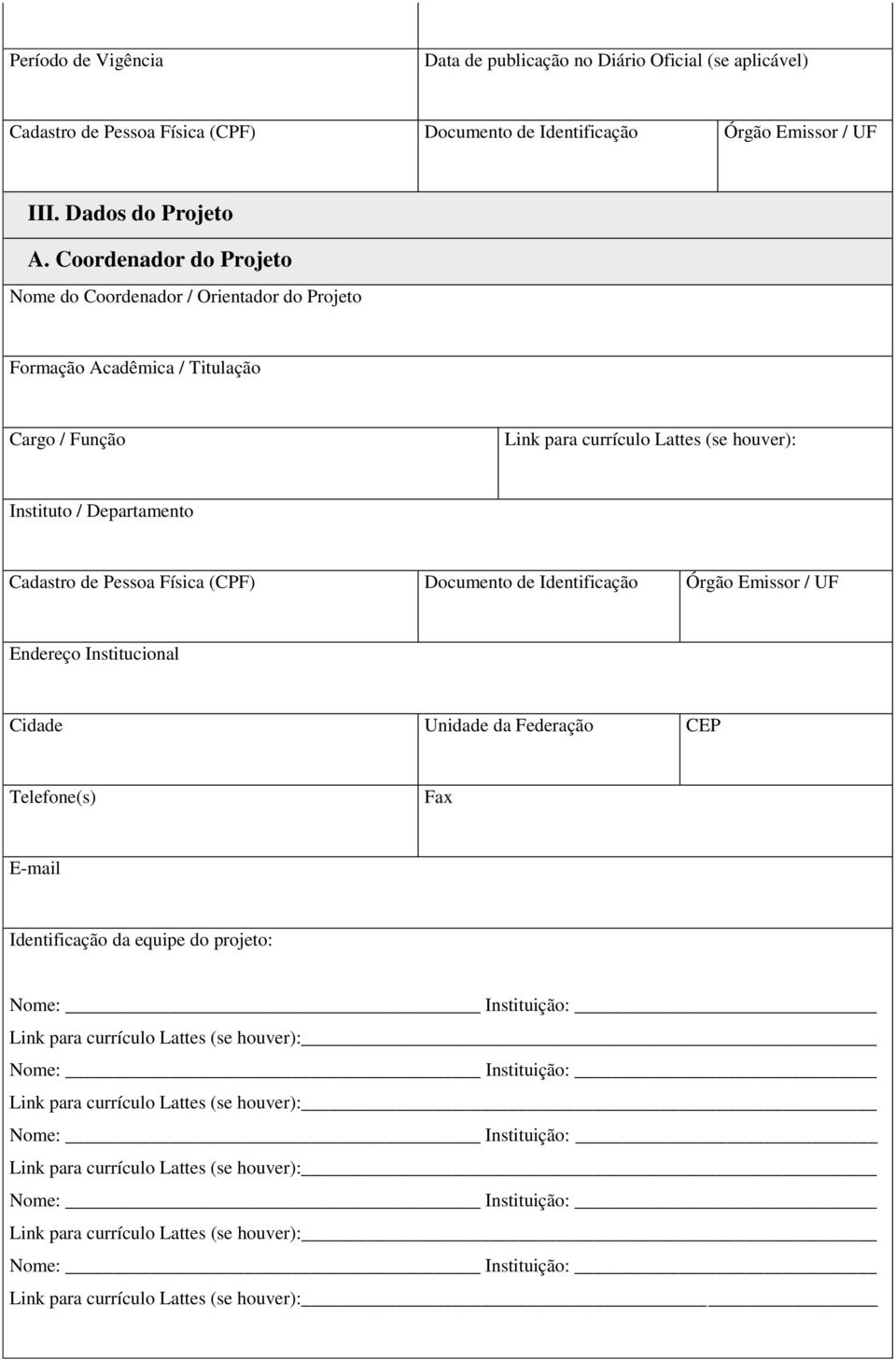 Coordenador do Projeto Nome do Coordenador / Orientador do Projeto Formação Acadêmica / Titulação Cargo / Função Link para