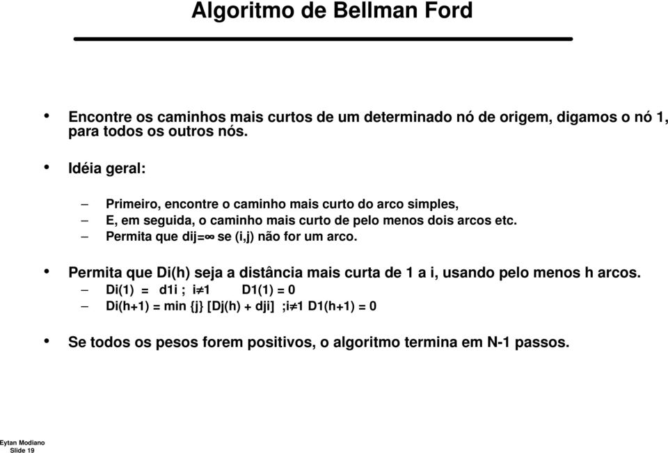 etc. Permita que dij= se (i,j) não for um arco. Permita que Di(h) seja a distância mais curta de a i, usando pelo menos h arcos.
