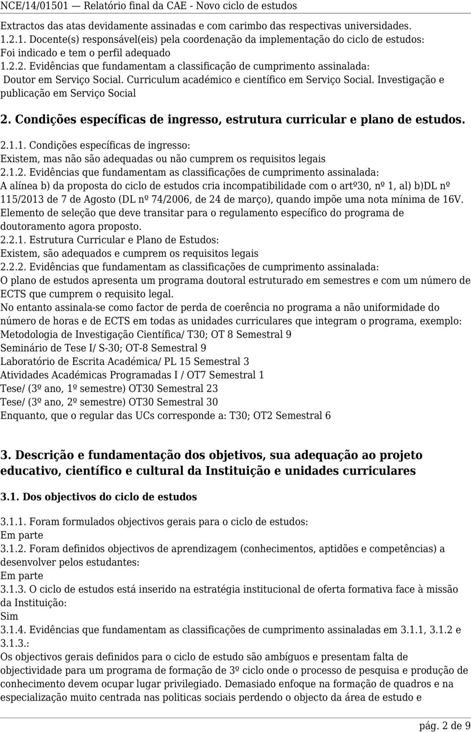 Curriculum académico e científico em Serviço Social. Investigação e publicação em Serviço Social 2. Condições específicas de ingresso, estrutura curricular e plano de estudos. 2.1.