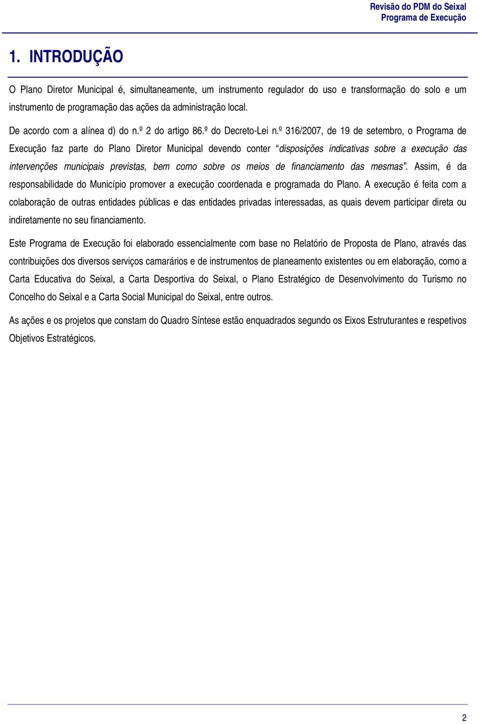 º 316/2007, de 19 de setembro, o Programa de Execução faz parte do Plano Diretor Municipal devendo conter disposições indicativas sobre a execução das intervenções municipais previstas, bem como