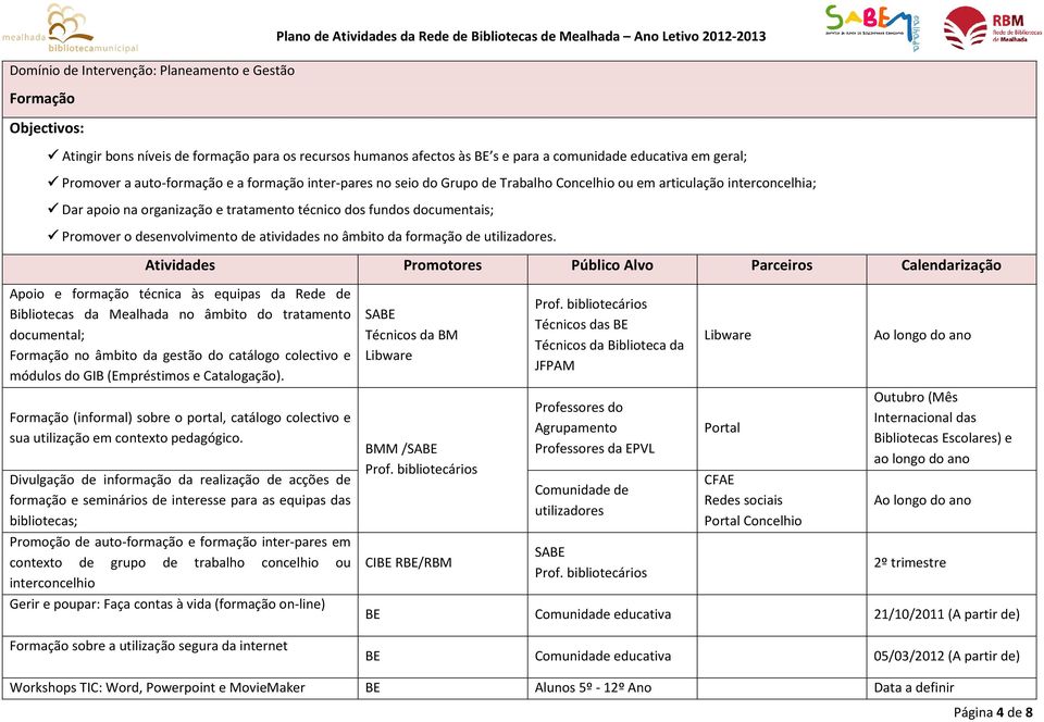 desenvolvimento de atividades no âmbito da formação de utilizadores.