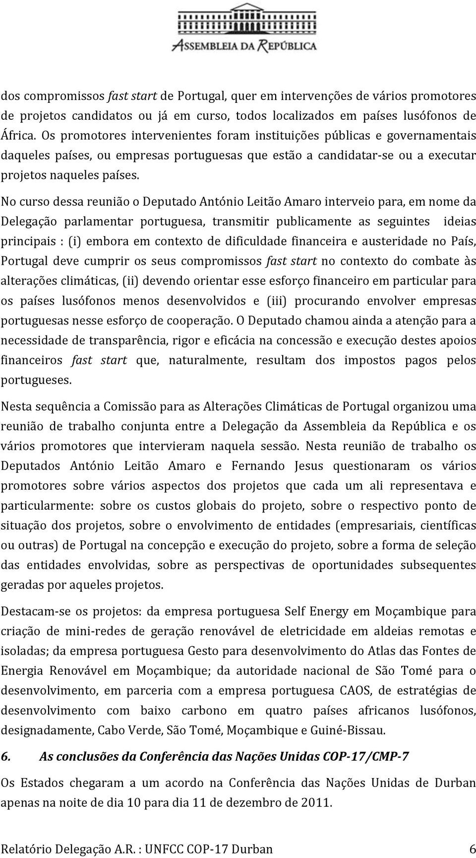 NocursodessareuniãooDeputadoAntónioLeitãoAmarointerveiopara,emnomeda Delegação parlamentar portuguesa, transmitir publicamente as seguintes ideias principais:(i) embora em contexto de dificuldade