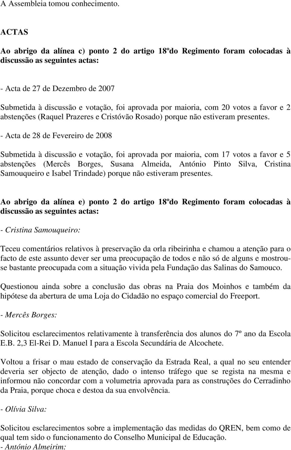 maioria, com 20 votos a favor e 2 abstenções (Raquel Prazeres e Cristóvão Rosado) porque não estiveram presentes.