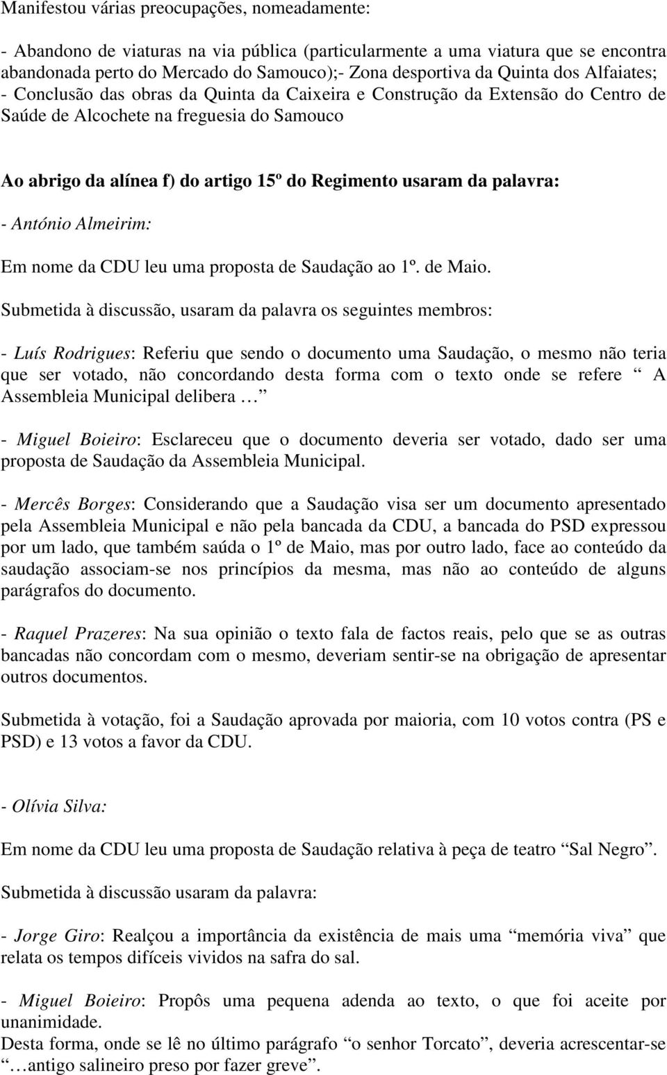 palavra: - António Almeirim: Em nome da CDU leu uma proposta de Saudação ao 1º. de Maio.