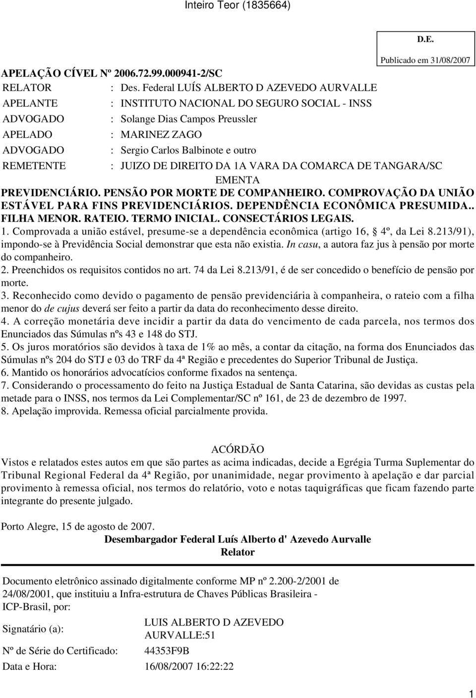 PENSÃO POR MORTE DE COMPANHEIRO. COMPROVAÇÃO DA UNIÃO ESTÁVEL PARA FINS PREVIDENCIÁRIOS. DEPENDÊNCIA ECONÔMICA PRESUMIDA.. FILHA MENOR. RATEIO. TERMO INICIAL. CONSECTÁRIOS LEGAIS. 1.