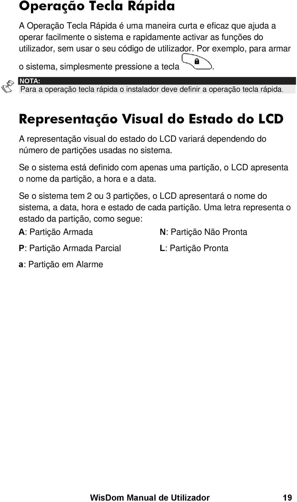 Representação Visual do Estado do LCD A representação visual do estado do LCD variará dependendo do número de partições usadas no sistema.