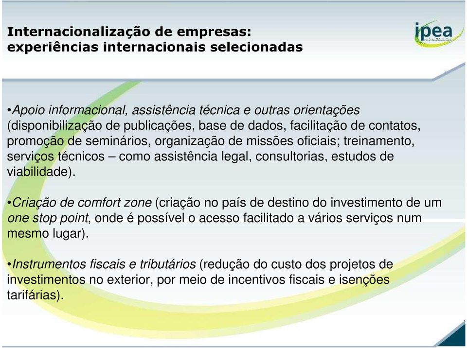 Criação de comfort zone (criação no país de destino do investimento de um one stop point, onde é possível o acesso facilitado a vários serviços num