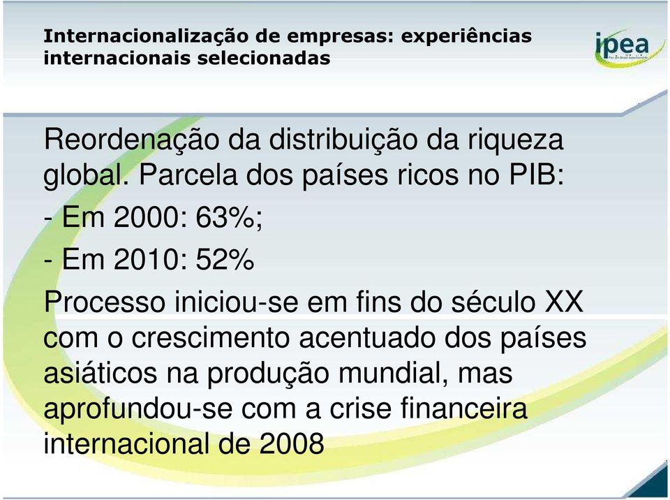 Parcela dos países ricos no PIB: - Em 2000: 63%; - Em 2010: 52% Processo