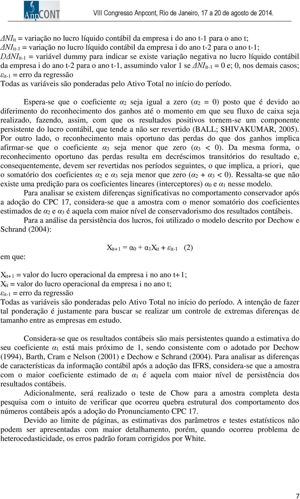 variáveis são ponderadas pelo Ativo Total no início do período.