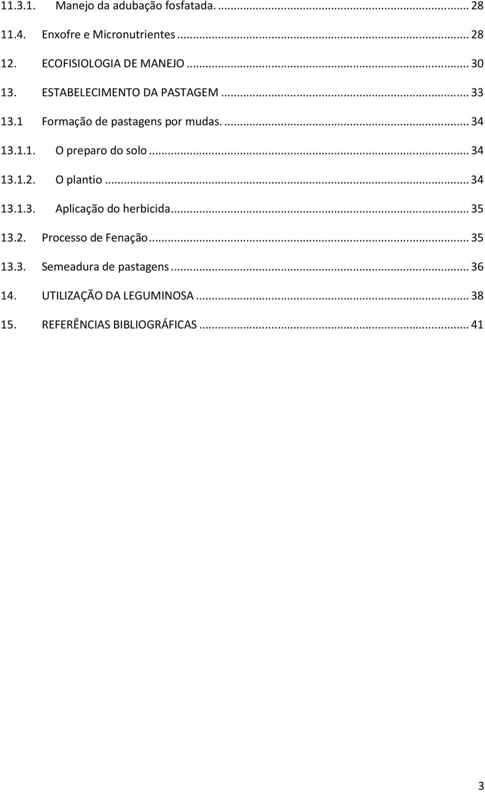 ..34 13.1.1. O preparo do solo...34 13.1.2. O plantio...34 13.1.3. Aplicação do herbicida...35 13.2. Processo de Fenação.