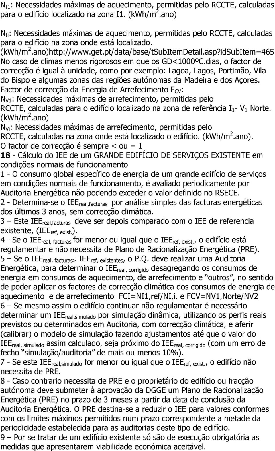 idSubItem=465 No caso de climas menos rigorosos em que os GD<1000ºC.