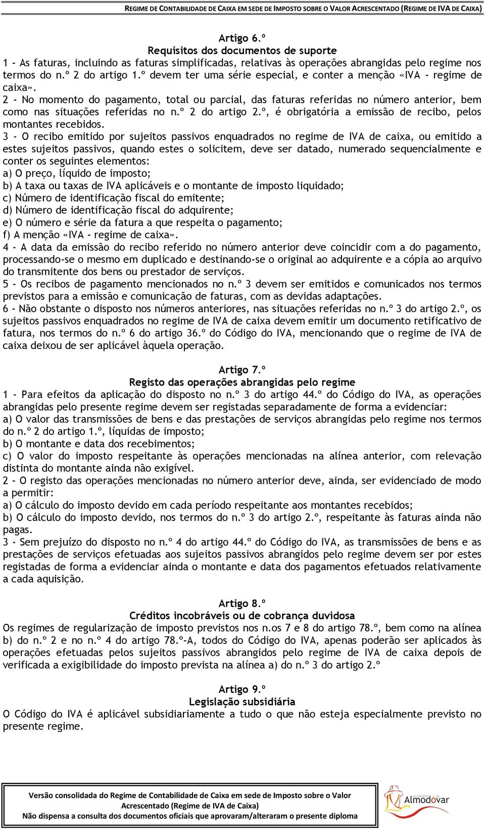 2 - No momento do pagamento, total ou parcial, das faturas referidas no número anterior, bem como nas situações referidas no n.º 2 do artigo 2.