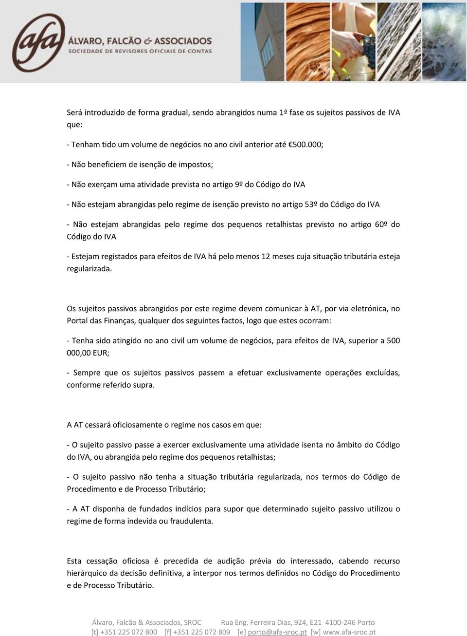 IVA - Não estejam abrangidas pelo regime dos pequenos retalhistas previsto no artigo 60º do Código do IVA - Estejam registados para efeitos de IVA há pelo menos 12 meses cuja situação tributária