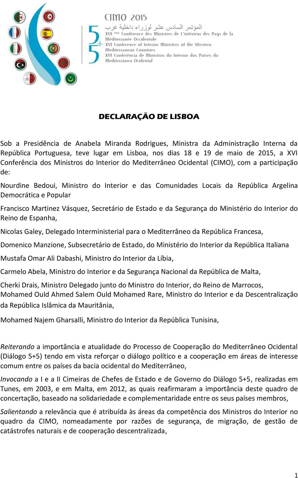 Popular Francisco Martinez Vásquez, Secretário de Estado e da Segurança do Ministério do Interior do Reino de Espanha, Nicolas Galey, Delegado Interministerial para o Mediterrâneo da República