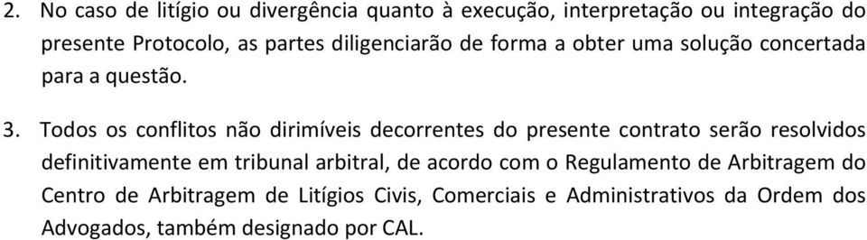 Todos os conflitos não dirimíveis decorrentes do presente contrato serão resolvidos definitivamente em tribunal