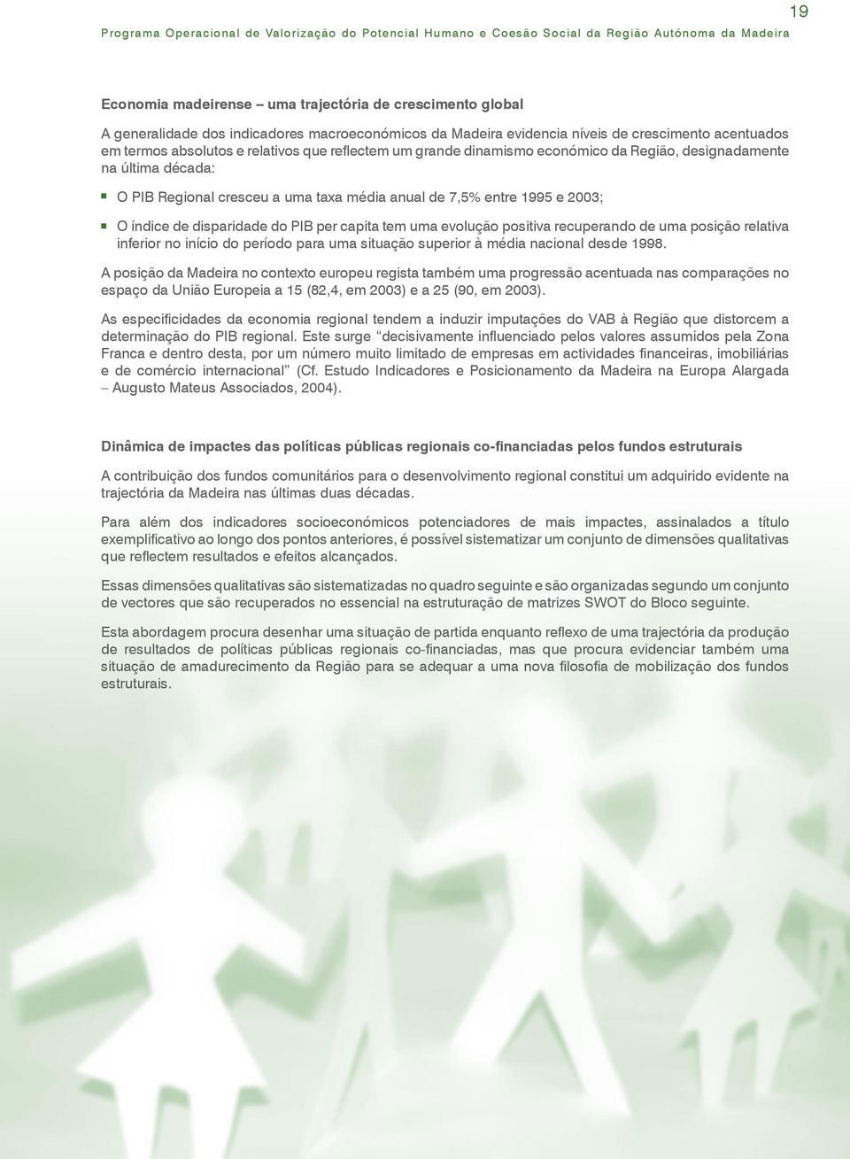 Regional cresceu a uma taxa média anual de 7,5% entre 1995 e 23; O índice de disparidade do PIB per capita tem uma evolução positiva recuperando de uma posição relativa inferior no início do período