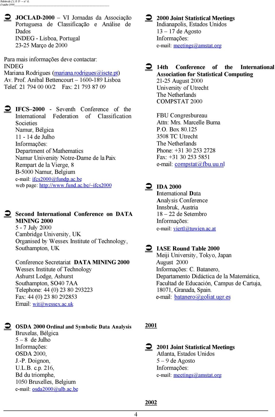 21 794 00 00/2 Fax: 21 793 87 09 IFCS 2000 - Seventh Conference of the International Federation of Classification Societies Namur, Bélgica 11-14 de Julho Department of Mathematics Namur University