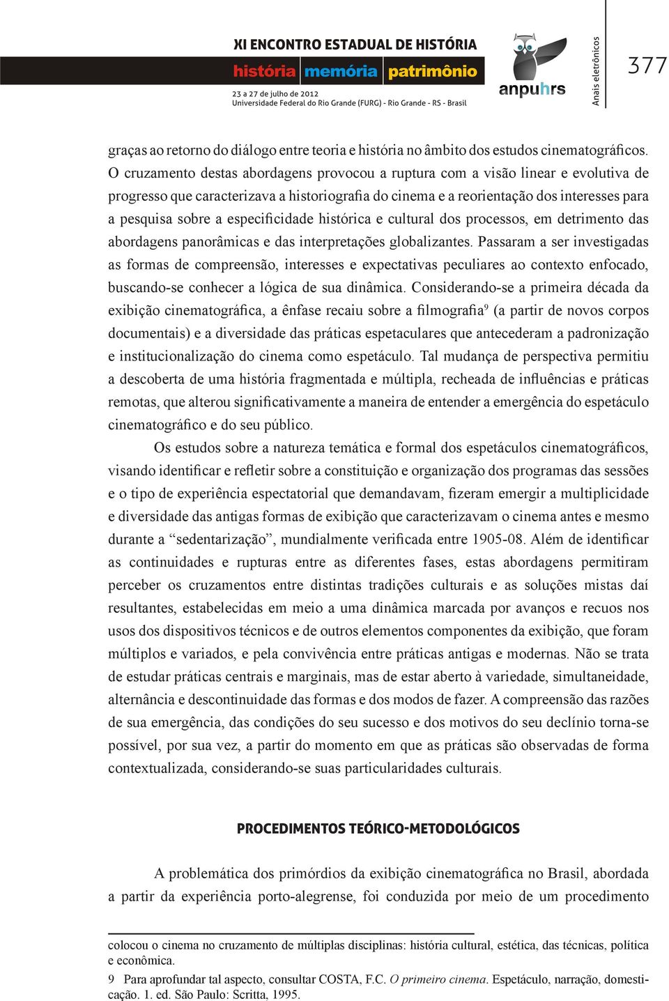 especificidade histórica e cultural dos processos, em detrimento das abordagens panorâmicas e das interpretações globalizantes.