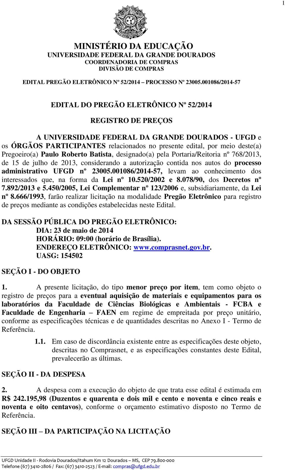 001086/2014-57, levam ao conhecimento dos interessados que, na forma da Lei nº 10.520/2002 e 8.078/90, dos Decretos nº 7.892/2013 e 5.