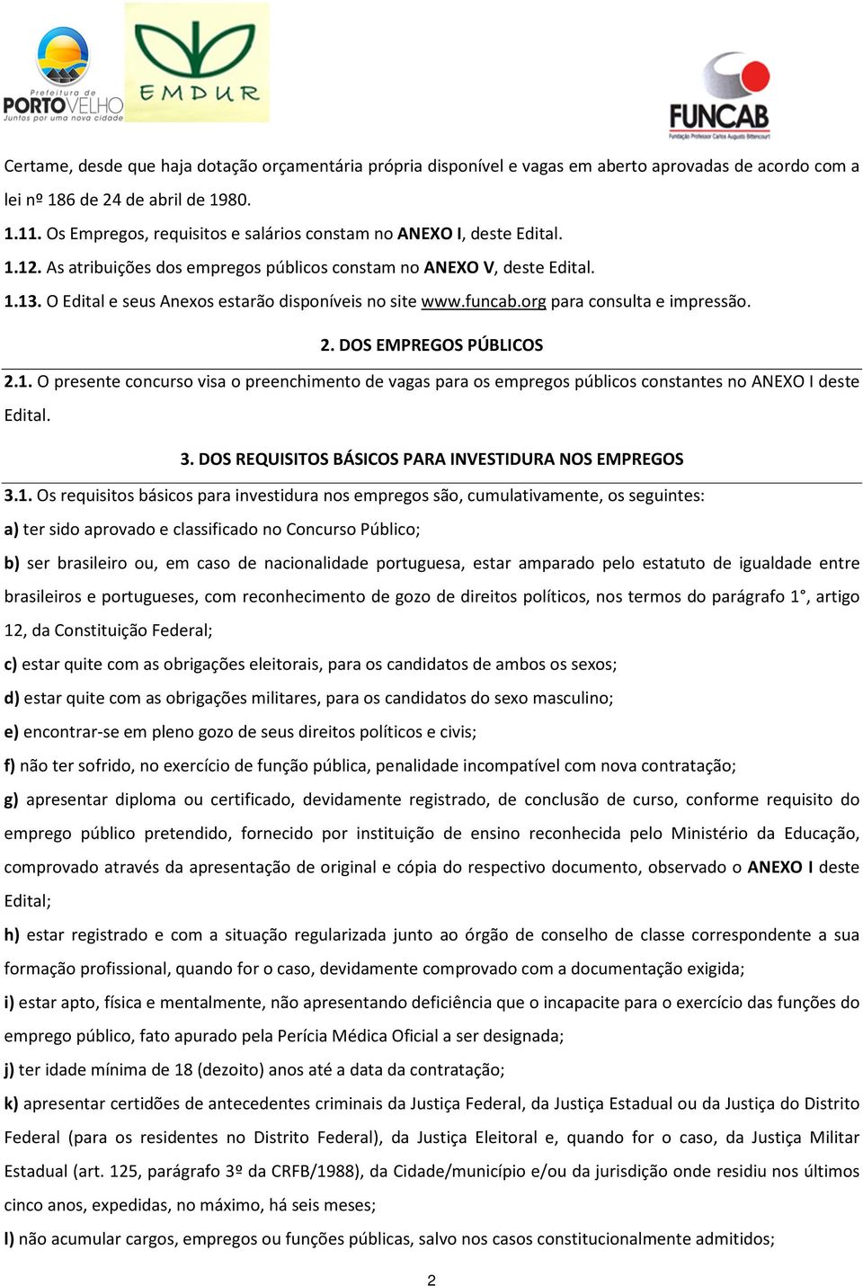 O Edital e seus Anexos estarão disponíveis no site www.funcab.org para consulta e impressão. 2. DOS EMPREGOS PÚBLICOS 2.1.