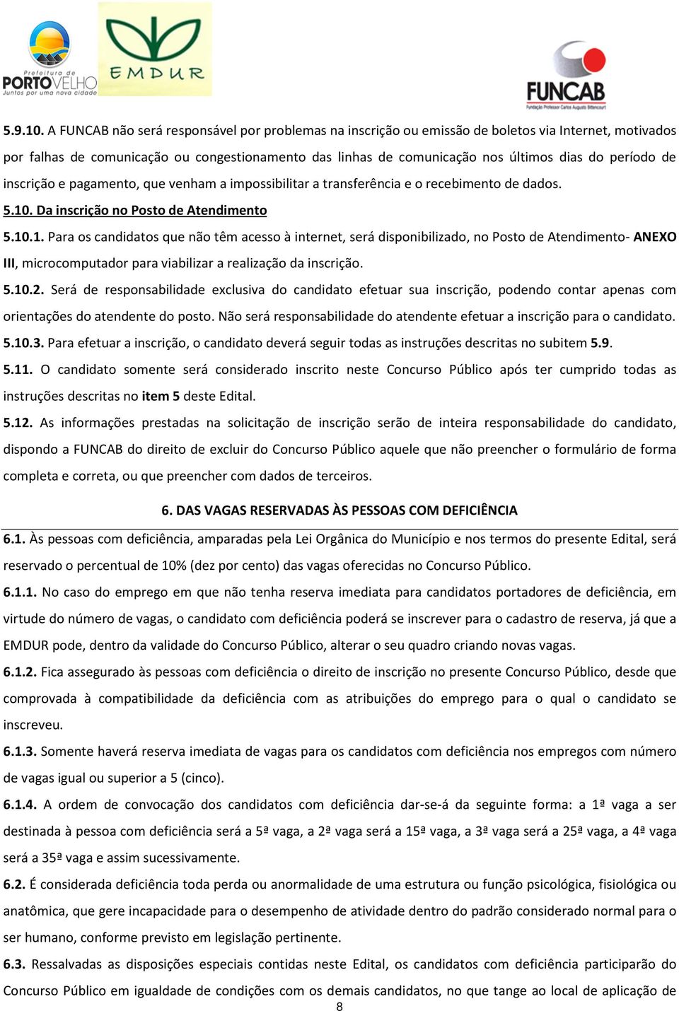 período de inscrição e pagamento, que venham a impossibilitar a transferência e o recebimento de dados. 5.10