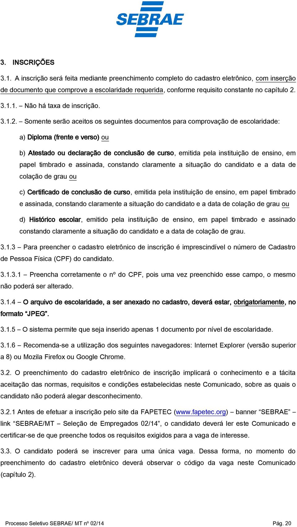 1. Não há taxa de inscrição. 3.1.2.