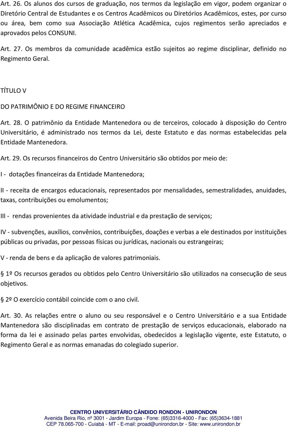 como sua Associação Atlética Acadêmica, cujos regimentos serão apreciados e aprovados pelos CONSUNI. Art. 27.