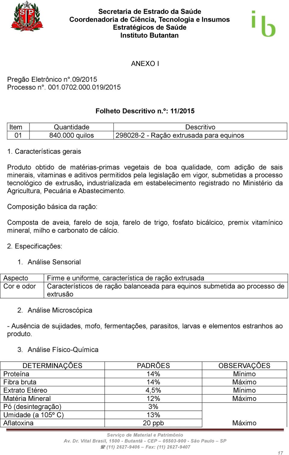 tecnológico de extrusão, industrializada em estabelecimento registrado no Ministério da Agricultura, Pecuária e Abastecimento.