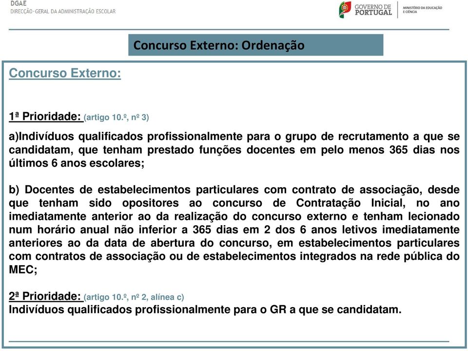 Docentes de estabelecimentos particulares com contrato de associação, desde que tenham sido opositores ao concurso de Contratação Inicial, no ano imediatamente anterior ao da realização do concurso