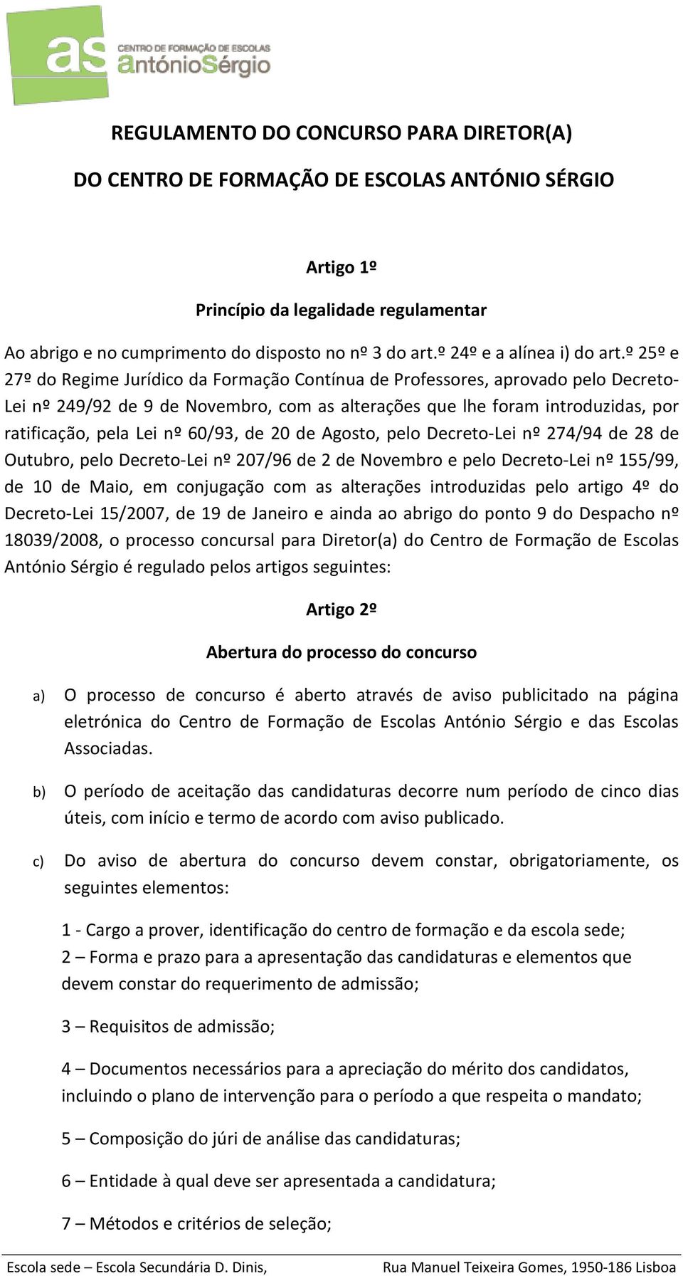 º 25º e 27º do Regime Jurídico da Formação Contínua de Professores, aprovado pelo Decreto- Lei nº 249/92 de 9 de Novembro, com as alterações que lhe foram introduzidas, por ratificação, pela Lei nº