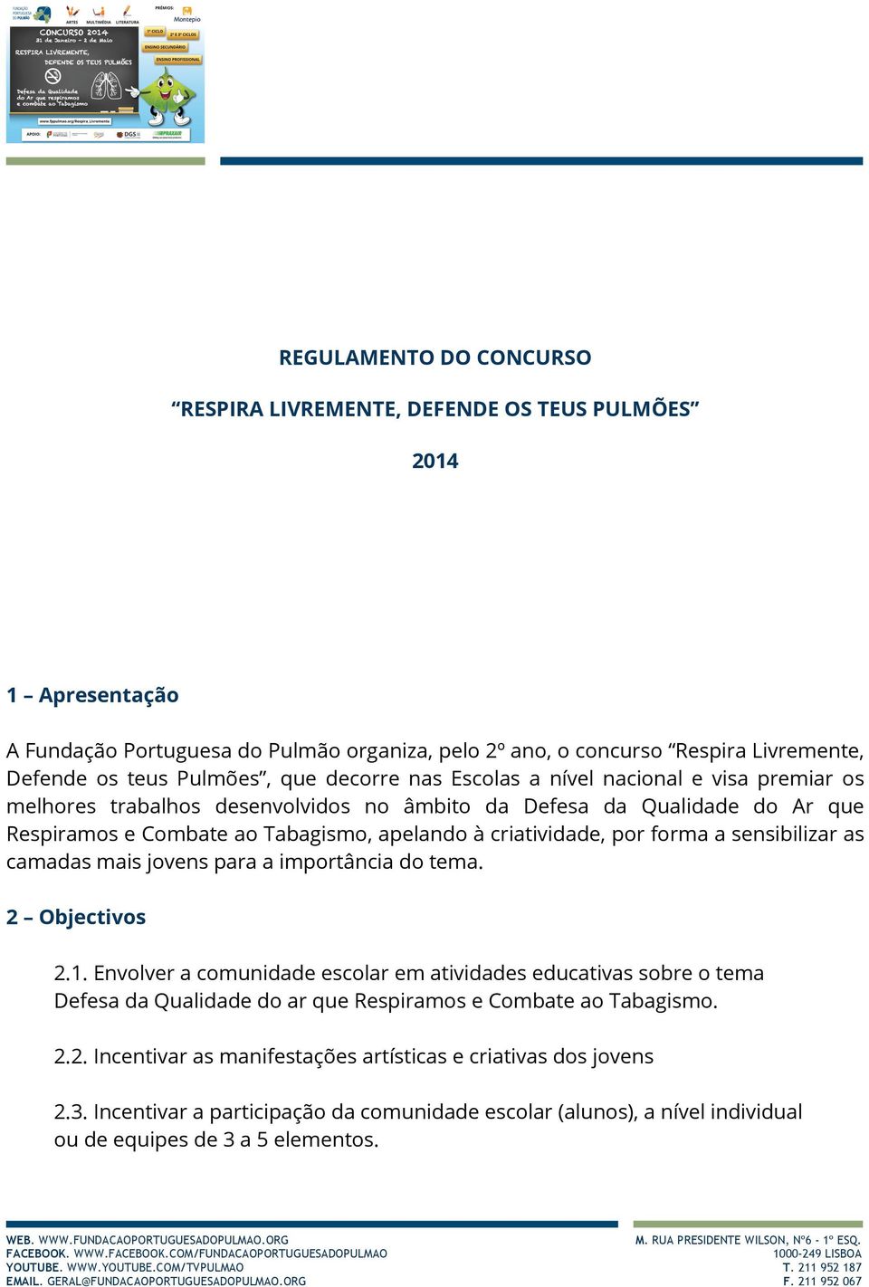 forma a sensibilizar as camadas mais jovens para a importância do tema. 2 Objectivos 2.1.