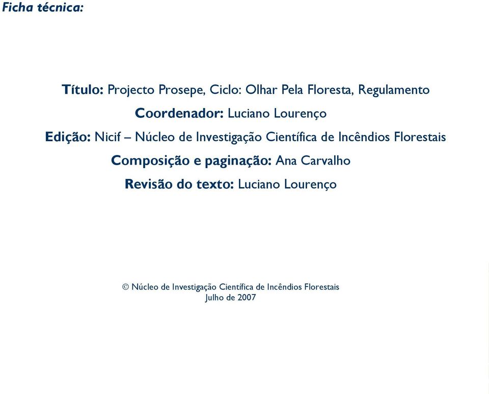 Edição: Nicif Núcleo de Investigação Científica de Incêndios Florestais Composição e paginação: Ana