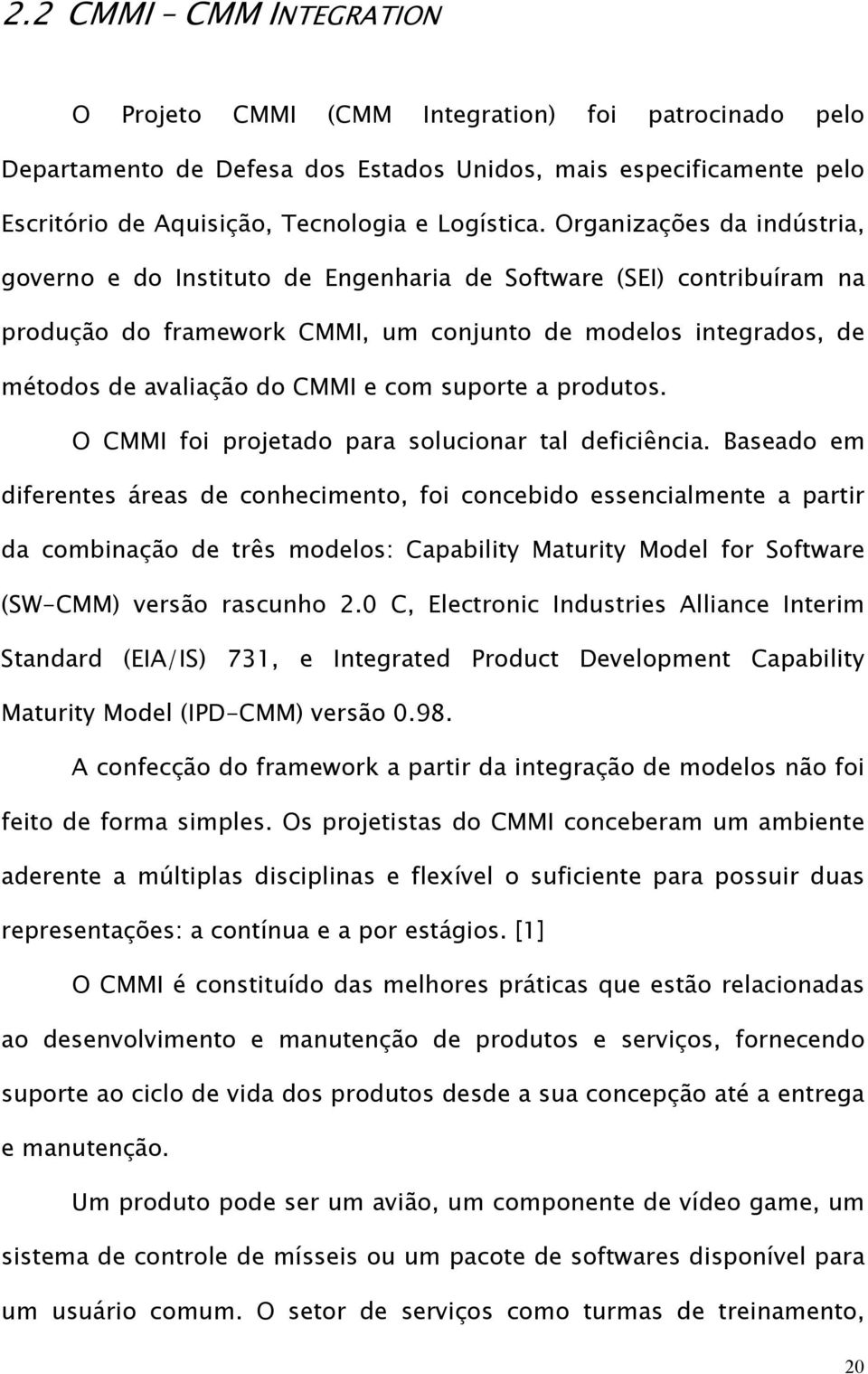 suporte a produtos. O CMMI foi projetado para solucionar tal deficiência.