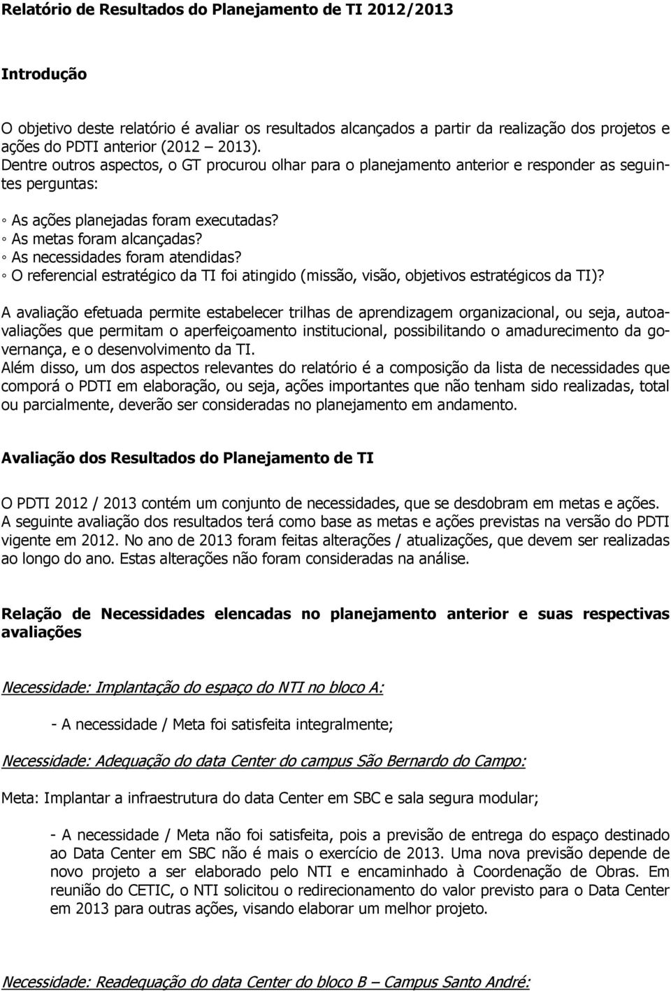 As necessidades foram atendidas? O referencial estratégico da TI foi atingido (missão, visão, objetivos estratégicos da TI)?