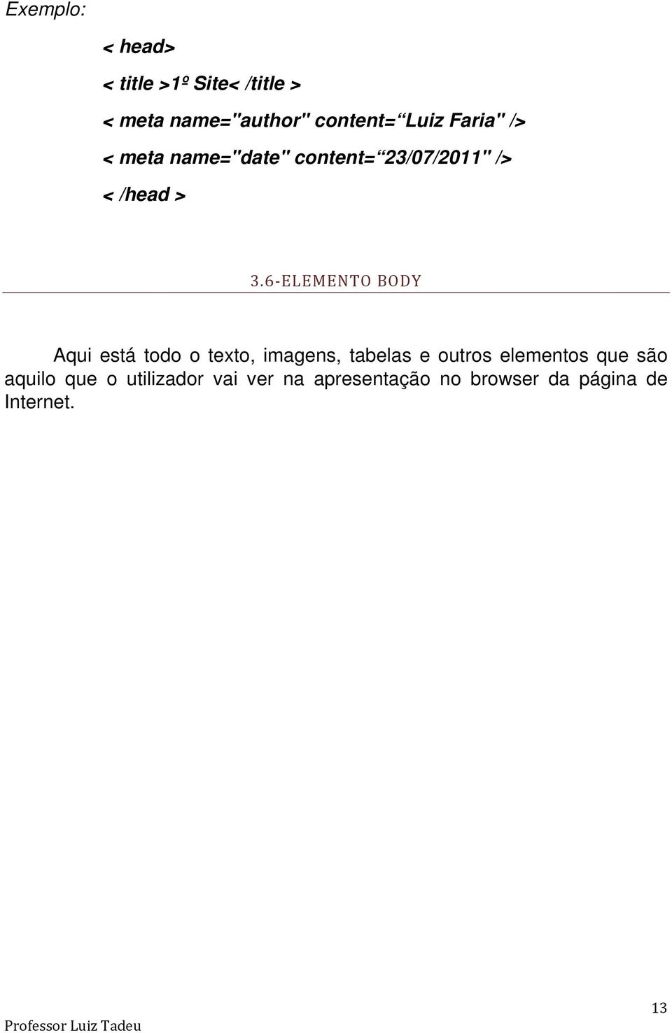 6 ELEMENTO BODY Aqui está todo o texto, imagens, tabelas e outros elementos