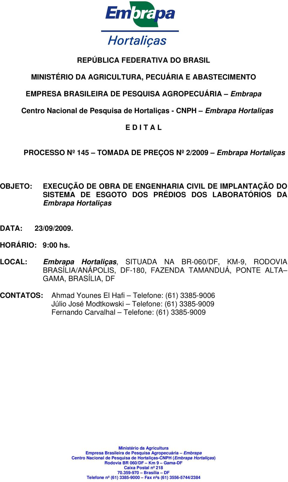 PRÉDIOS DOS LABORATÓRIOS DA Embrapa Hortaliças DATA: 23/09/2009. HORÁRIO: 9:00 hs.