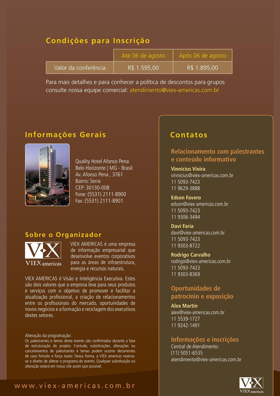 rcial: atendimento@viex-americas.com.br Informações Gerais Sobre o Organizador Quality Hotel Afonso Pena Belo Horizonte MG - Brasil Av.