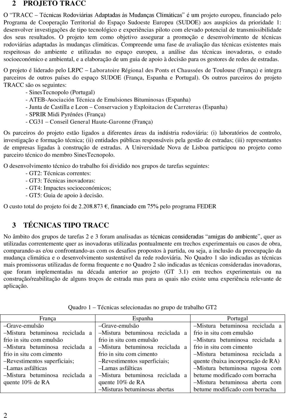 O projeto tem como objetivo assegurar a promoção e desenvolvimento de técnicas rodoviárias adaptadas às mudanças climáticas.