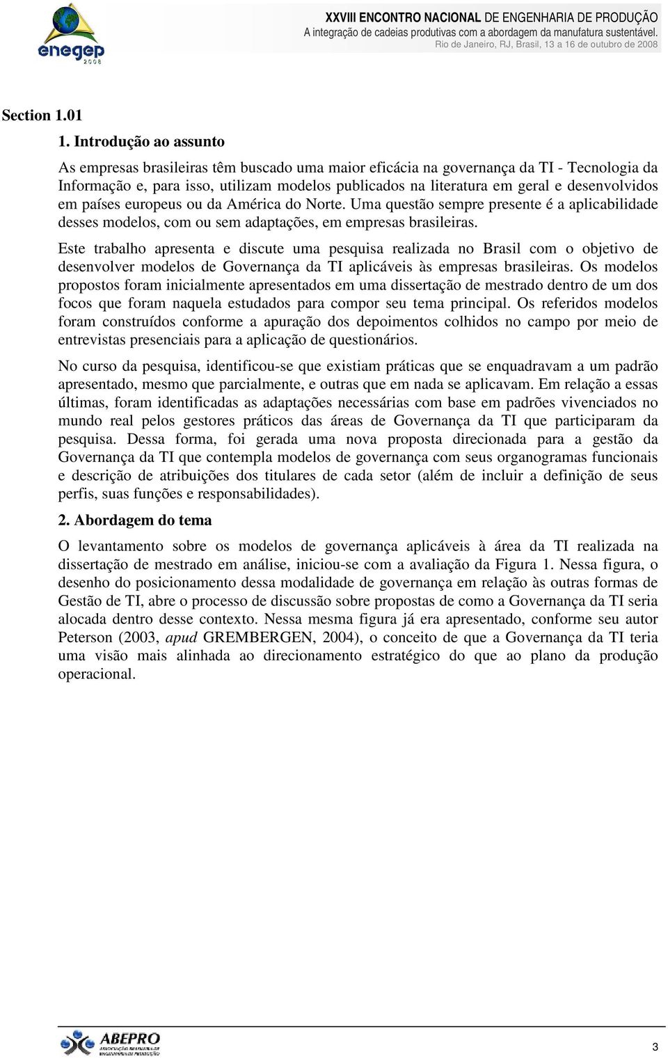 desenvolvidos em países europeus ou da América do Norte. Uma questão sempre presente é a aplicabilidade desses modelos, com ou sem adaptações, em empresas brasileiras.