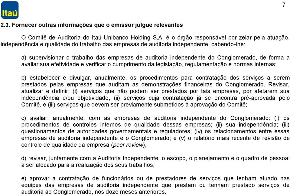 é o órgão responsável por zelar pela atuação, independência e qualidade do trabalho das empresas de auditoria independente, cabendo-lhe: a) supervisionar o trabalho das empresas de auditoria